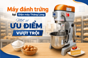 Máy đánh trứng tại Điện máy Thăng Long – Một số ưu điểm vượt trội
