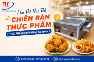 Làm Thế Nào Để Chiên Rán Thực Phẩm (Thực Phẩm Chiên Rán) An Toàn ?