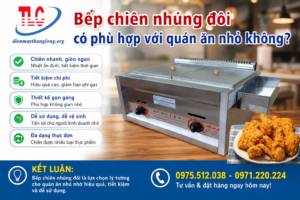 Bếp Chiên Nhúng Đôi Có Phù Hợp Với Quán Ăn Nhỏ Không?