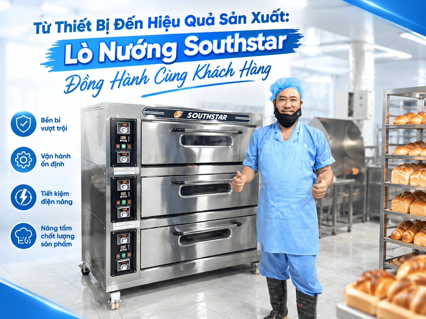 Từ Thiết Bị Đến Hiệu Quả Sản Xuất: Lò Nướng Southstar Đồng Hành Cùng Khách Hàng